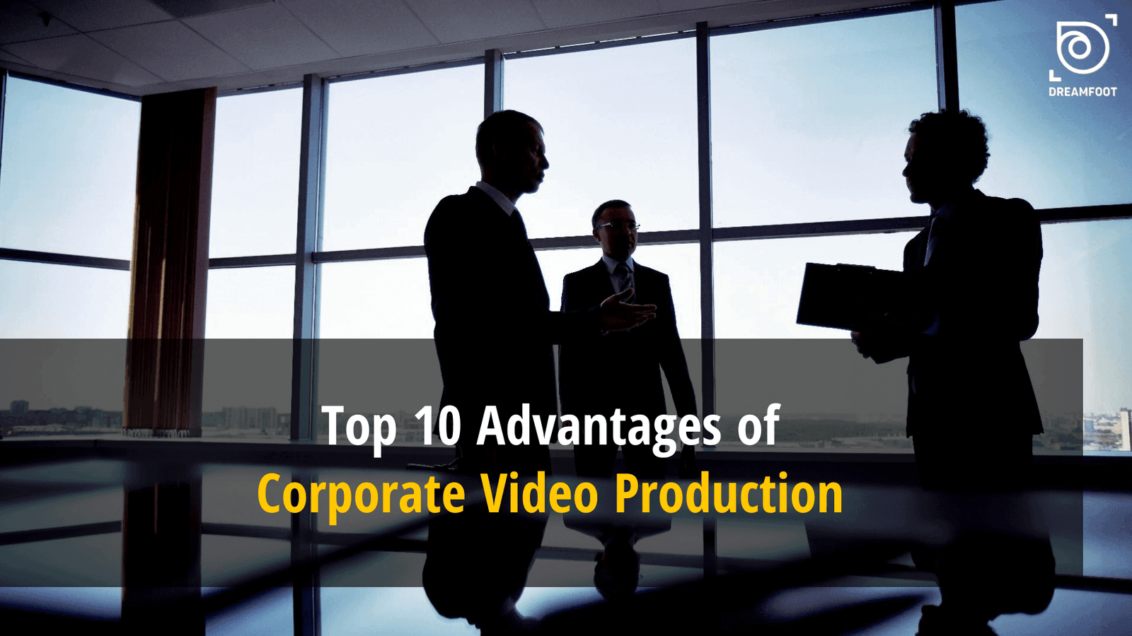 Top 10 Advantages of Corporate Video Production 1 featured image 1