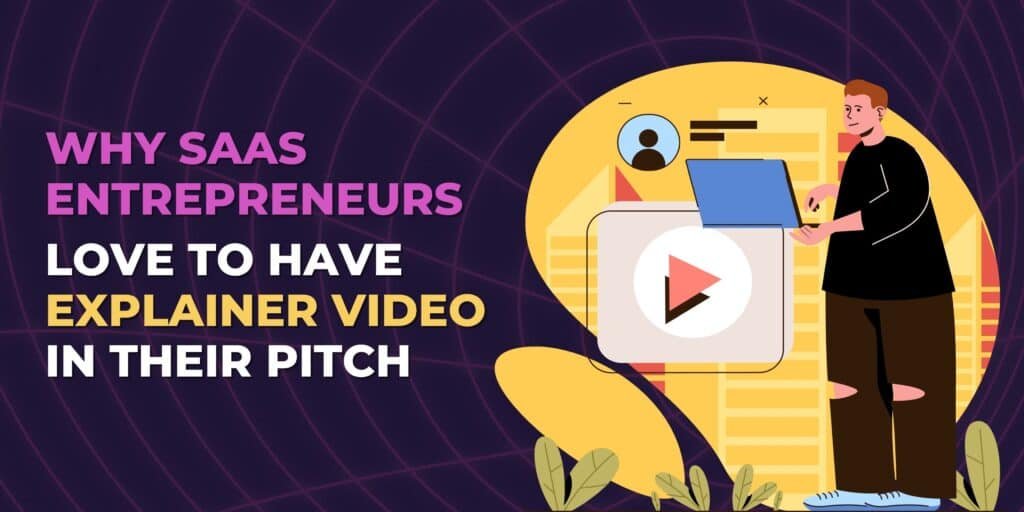 Why SaaS entrepreneurs love to have an explainer video in their pitch 11 Why SaaS entrepreneurs love explainer video