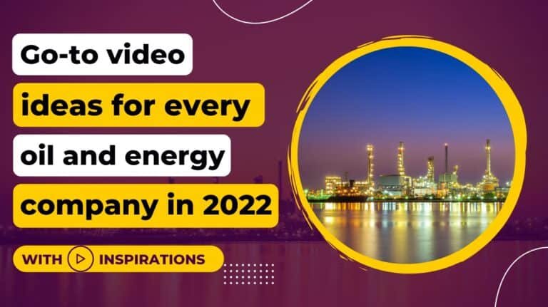 Go-to video ideas for every oil and energy company in 2022 15 Go-to video ideas for every oil and energy company in 2022